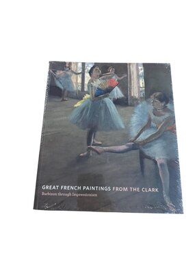 Great French Paintings From The Clark: Barbizon Through Impressionism Art Book